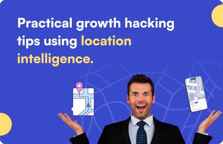 Practical Growth Hacking Tips Using Location Intelligence