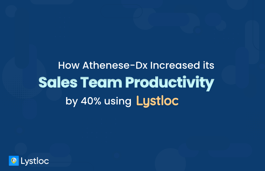 How Athenese-Dx Increased its Sales Team Productivity by 40% using Lystloc